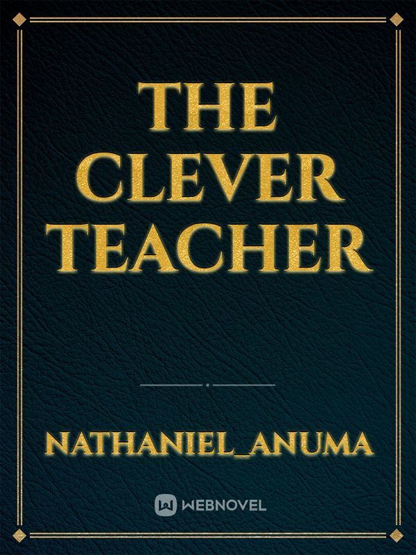 THE CLEVER TEACHER