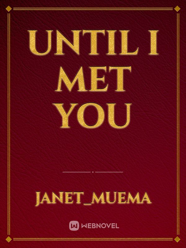 until I met you