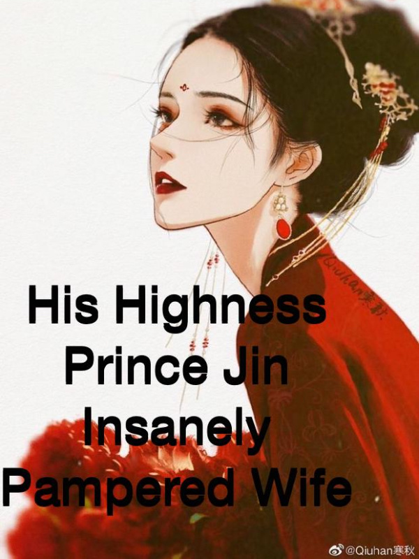 His Highness Prince Jin insanely pampered Wife