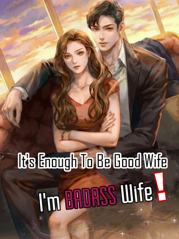 It’s Enough To Be Good Wife, I’m BADASS Wife!