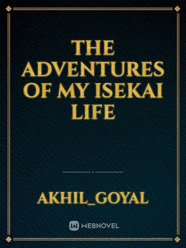 The adventures of my isekai life