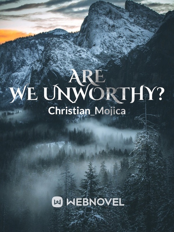Are We Unworthy?