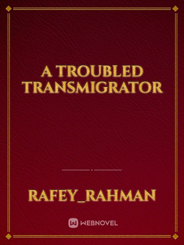 A Troubled Transmigrator