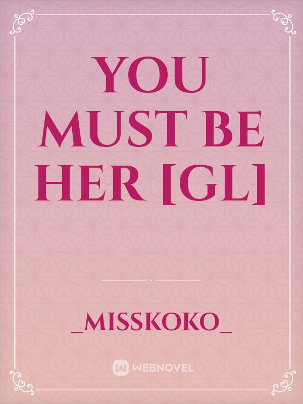 You must be her [GL]