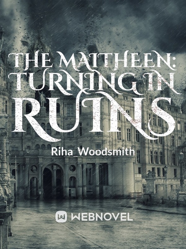 The Maitheen: Turning in Ruins
