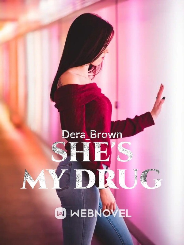 She’s my drug