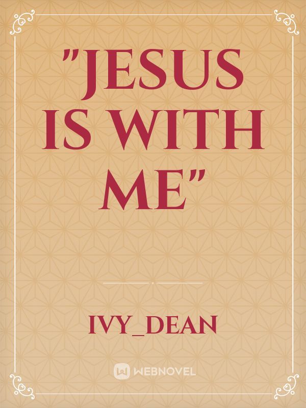“Jesus is with Me”