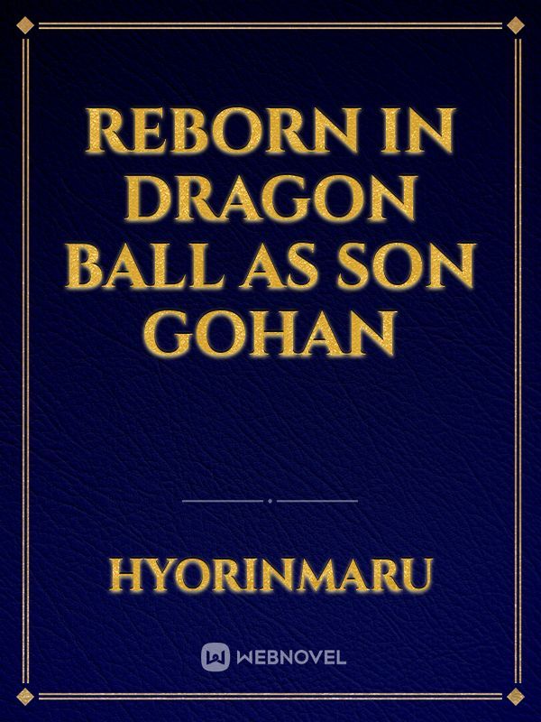 Reborn in Dragon Ball as Son Gohan