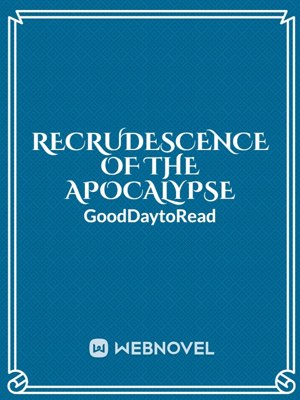 Recrudescence of the Apocalypse