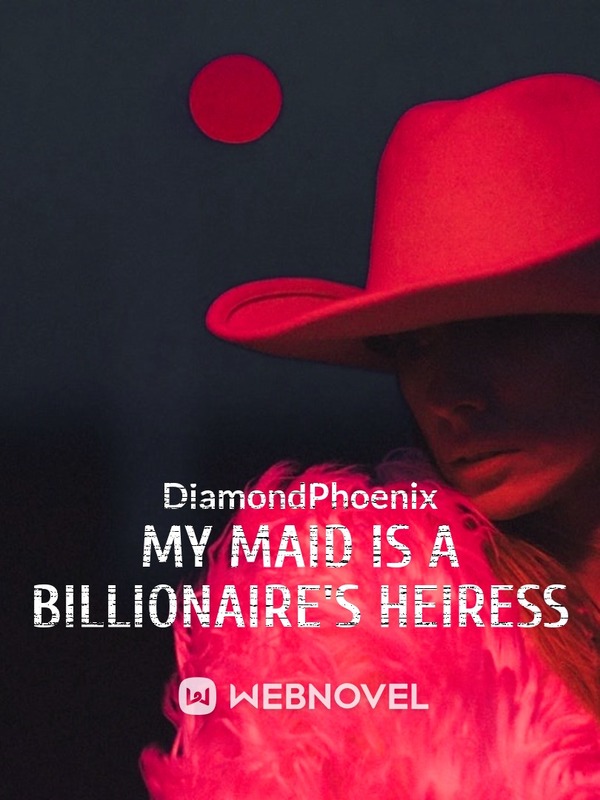 My maid is a Billionaire’s Heiress