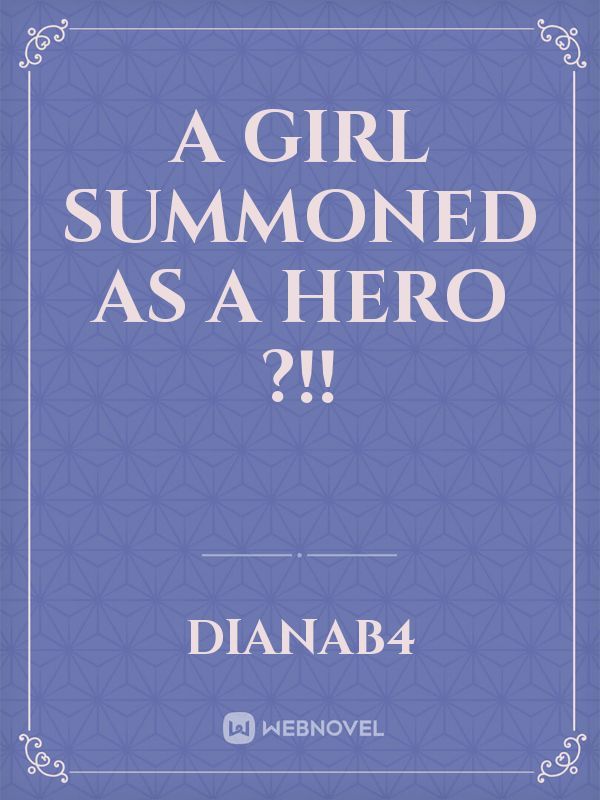 A Girl Summoned As a Hero ?!!