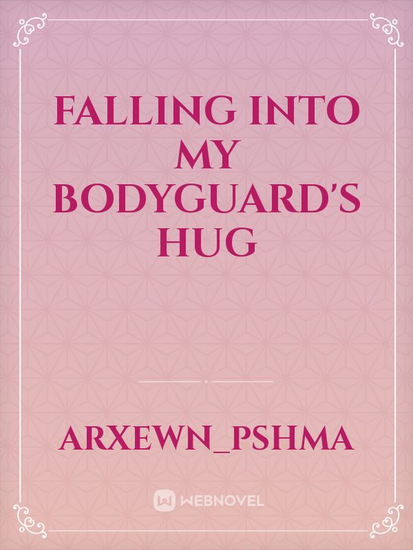 Falling Into My Bodyguard’s Hug