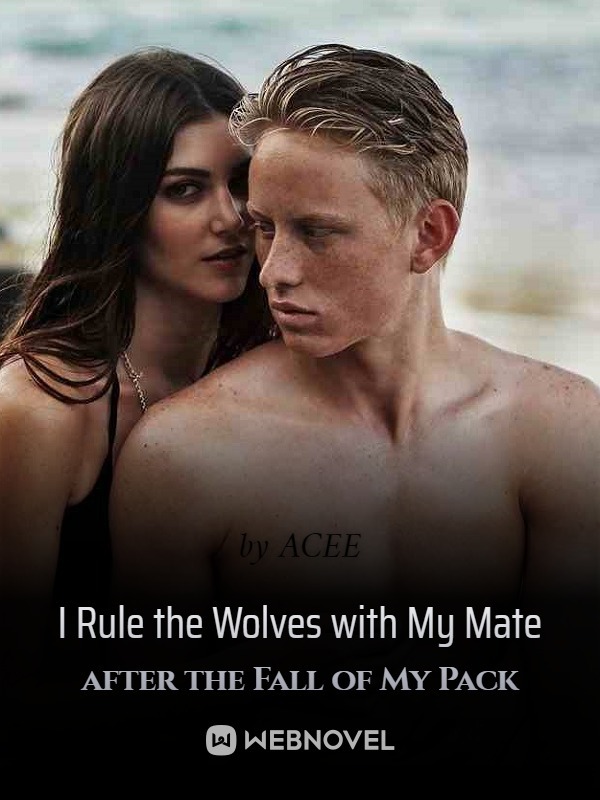 I Rule the Wolves with My Mate after the Fall of My Pack