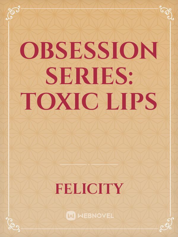 OBSESSION SERIES Toxic Lips