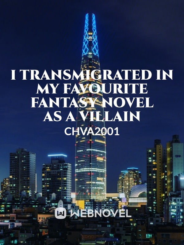 I TRANSMIGRATED IN MY FAVOURITE FANTASY NOVEL AS A VILLAIN