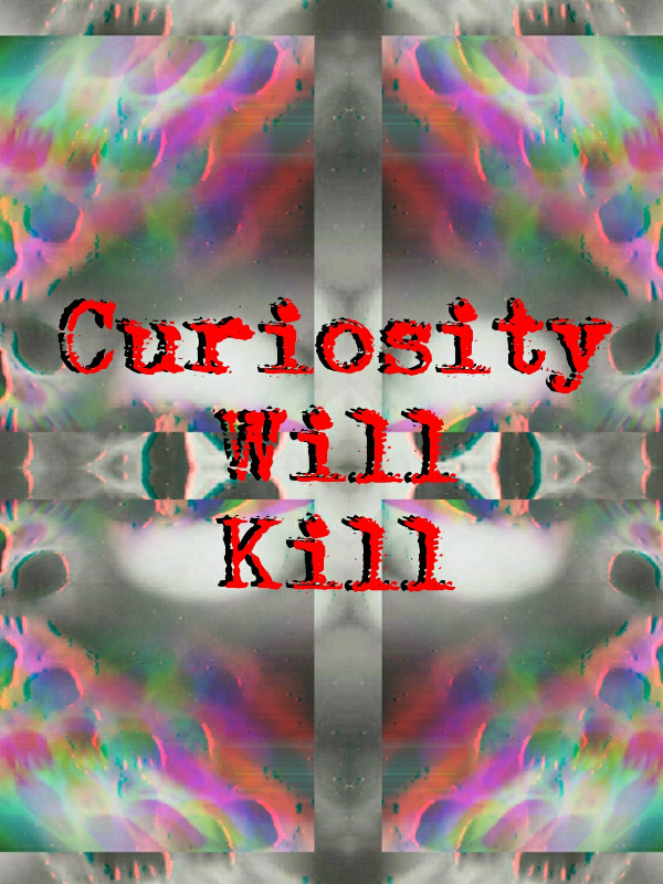 Curiosity Will Kill