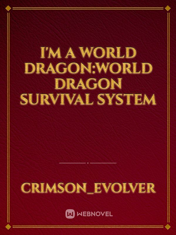 I’M A WORLD DRAGONWORLD DRAGON SURVIVAL SYSTEM