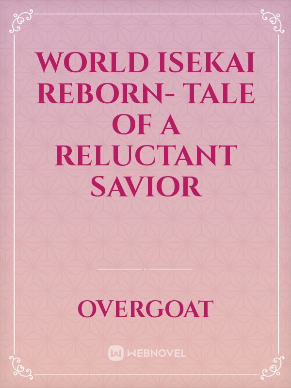 World Isekai Reborn Tale of a reluctant Savior