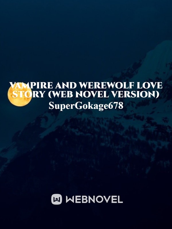 Vampire and Werewolf love story (web novel version)