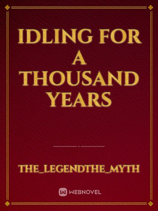 Idling for a thousand years
